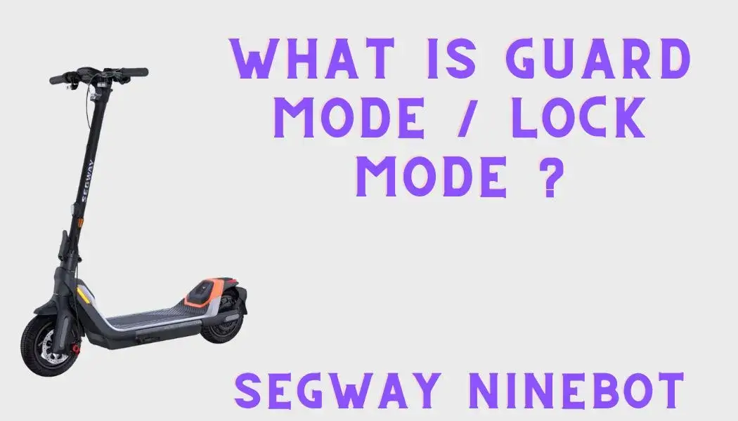 Thumbnail pic with text: "What is Guard Mode / Lock Mode in Segway Ninebot" and Pic of Ninebot Scooter