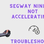 Troubleshooting: Segway Ninebot Scooter not accelerating